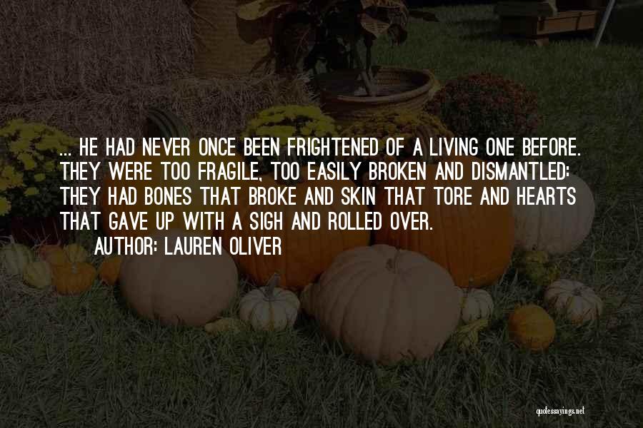Lauren Oliver Quotes: ... He Had Never Once Been Frightened Of A Living One Before. They Were Too Fragile, Too Easily Broken And