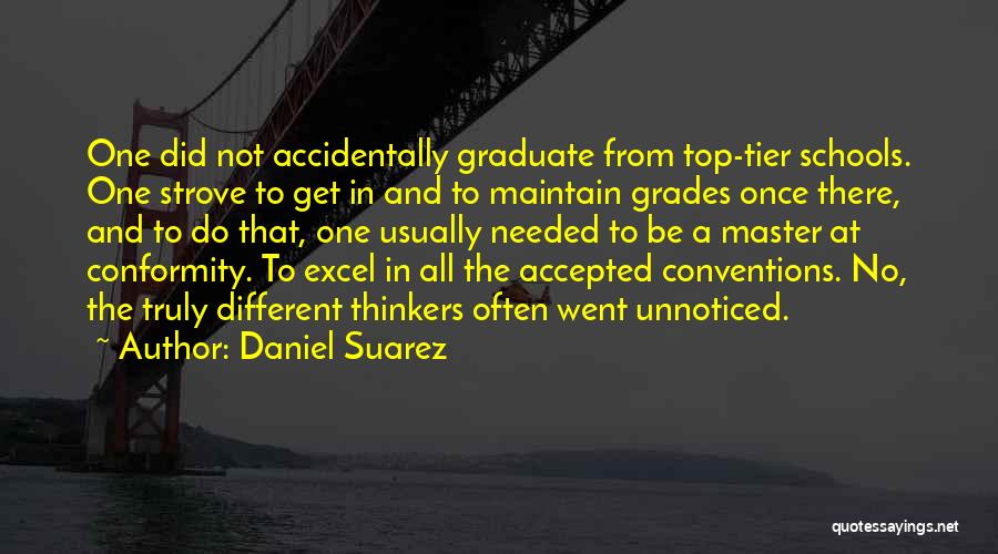 Daniel Suarez Quotes: One Did Not Accidentally Graduate From Top-tier Schools. One Strove To Get In And To Maintain Grades Once There, And