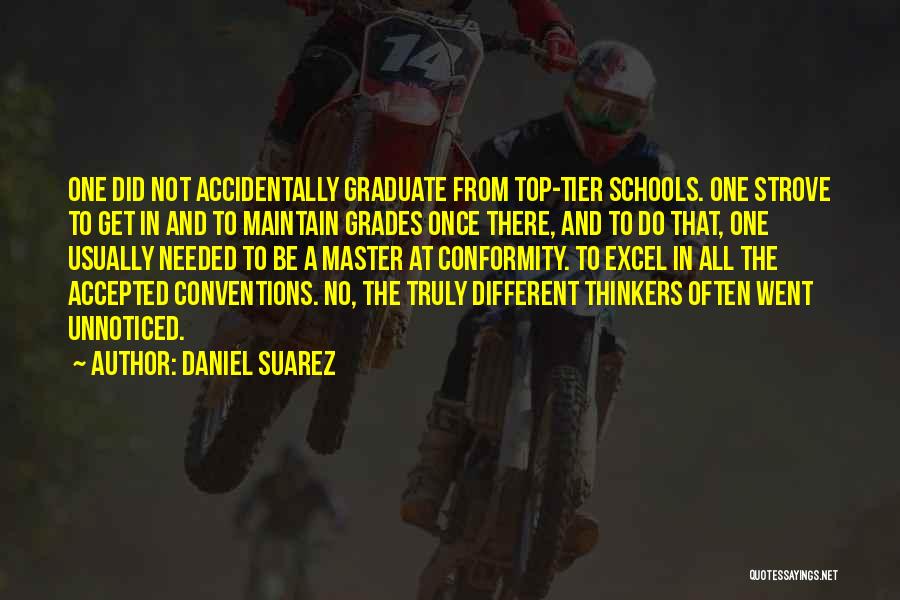 Daniel Suarez Quotes: One Did Not Accidentally Graduate From Top-tier Schools. One Strove To Get In And To Maintain Grades Once There, And