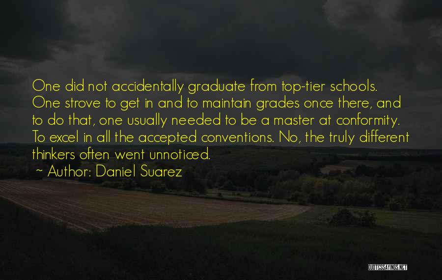 Daniel Suarez Quotes: One Did Not Accidentally Graduate From Top-tier Schools. One Strove To Get In And To Maintain Grades Once There, And