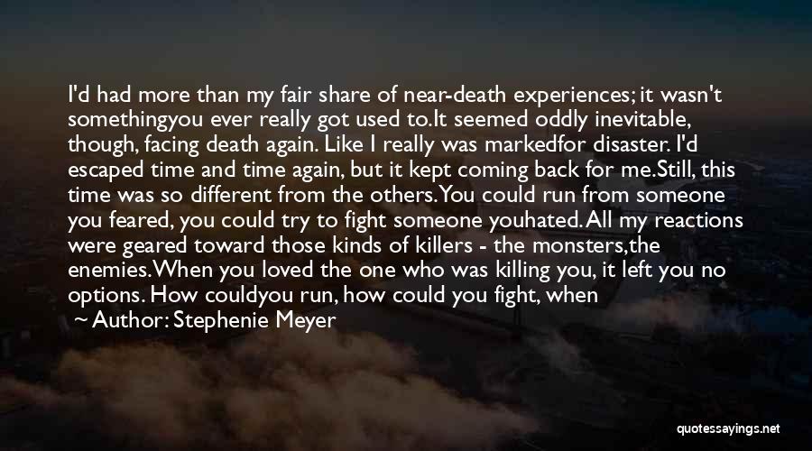 Stephenie Meyer Quotes: I'd Had More Than My Fair Share Of Near-death Experiences; It Wasn't Somethingyou Ever Really Got Used To.it Seemed Oddly