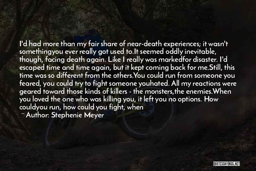 Stephenie Meyer Quotes: I'd Had More Than My Fair Share Of Near-death Experiences; It Wasn't Somethingyou Ever Really Got Used To.it Seemed Oddly