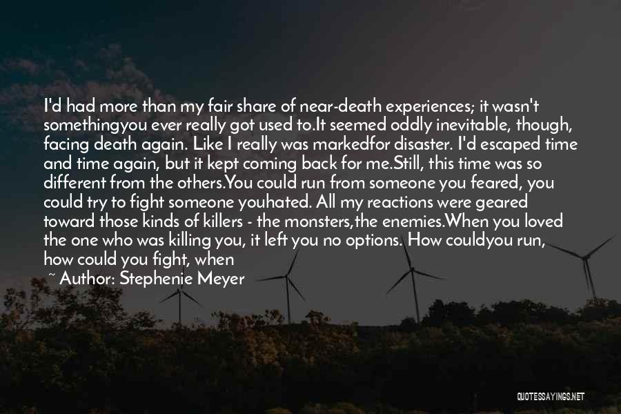 Stephenie Meyer Quotes: I'd Had More Than My Fair Share Of Near-death Experiences; It Wasn't Somethingyou Ever Really Got Used To.it Seemed Oddly