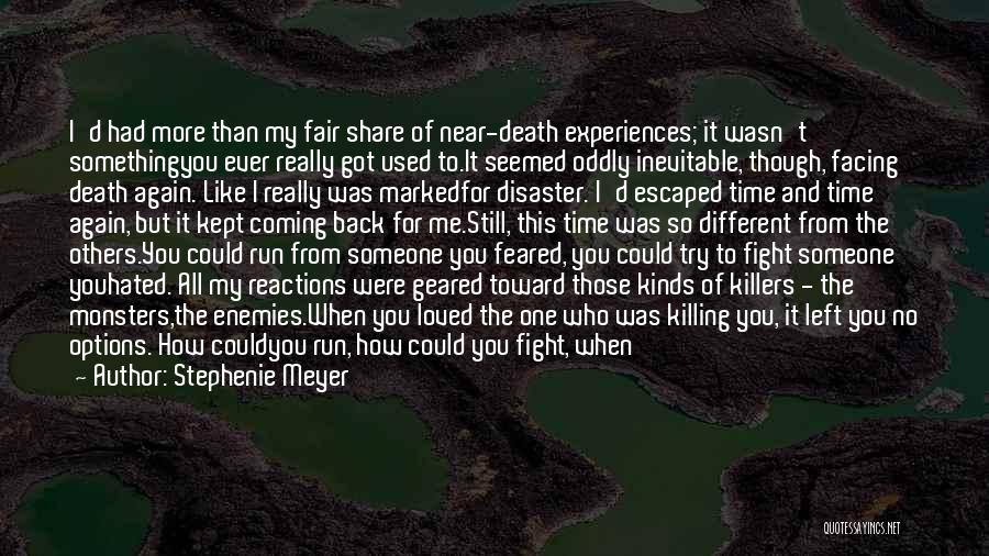 Stephenie Meyer Quotes: I'd Had More Than My Fair Share Of Near-death Experiences; It Wasn't Somethingyou Ever Really Got Used To.it Seemed Oddly