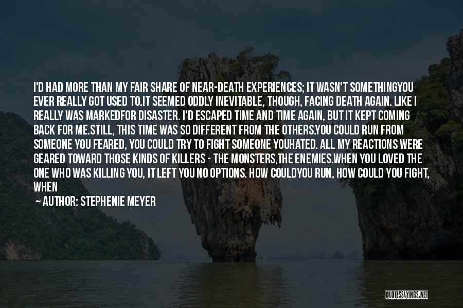 Stephenie Meyer Quotes: I'd Had More Than My Fair Share Of Near-death Experiences; It Wasn't Somethingyou Ever Really Got Used To.it Seemed Oddly