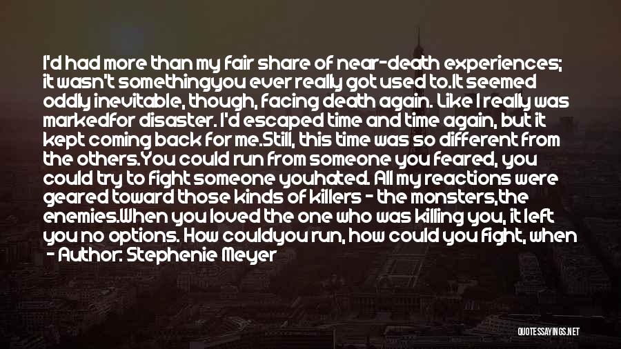 Stephenie Meyer Quotes: I'd Had More Than My Fair Share Of Near-death Experiences; It Wasn't Somethingyou Ever Really Got Used To.it Seemed Oddly