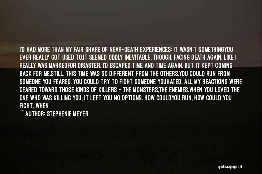 Stephenie Meyer Quotes: I'd Had More Than My Fair Share Of Near-death Experiences; It Wasn't Somethingyou Ever Really Got Used To.it Seemed Oddly