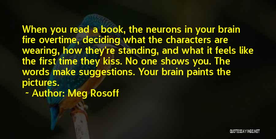Meg Rosoff Quotes: When You Read A Book, The Neurons In Your Brain Fire Overtime, Deciding What The Characters Are Wearing, How They're