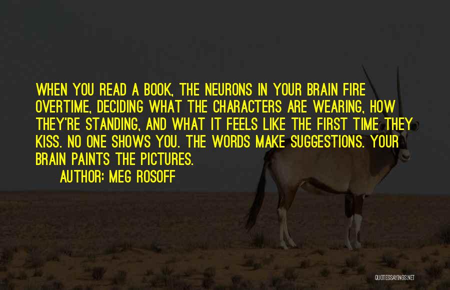 Meg Rosoff Quotes: When You Read A Book, The Neurons In Your Brain Fire Overtime, Deciding What The Characters Are Wearing, How They're