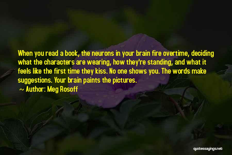 Meg Rosoff Quotes: When You Read A Book, The Neurons In Your Brain Fire Overtime, Deciding What The Characters Are Wearing, How They're