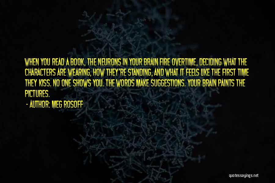 Meg Rosoff Quotes: When You Read A Book, The Neurons In Your Brain Fire Overtime, Deciding What The Characters Are Wearing, How They're