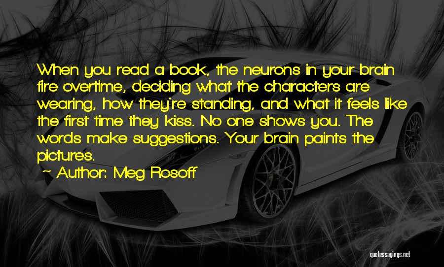 Meg Rosoff Quotes: When You Read A Book, The Neurons In Your Brain Fire Overtime, Deciding What The Characters Are Wearing, How They're
