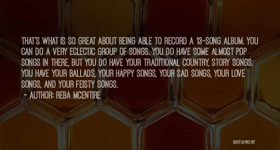 Reba McEntire Quotes: That's What Is So Great About Being Able To Record A 13-song Album. You Can Do A Very Eclectic Group