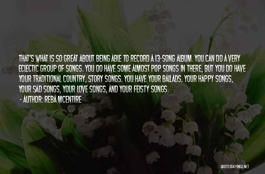 Reba McEntire Quotes: That's What Is So Great About Being Able To Record A 13-song Album. You Can Do A Very Eclectic Group