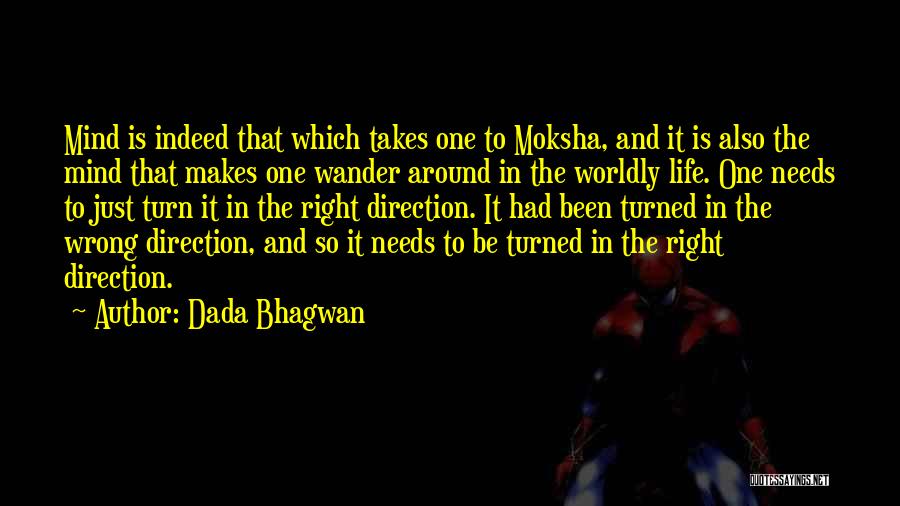 Dada Bhagwan Quotes: Mind Is Indeed That Which Takes One To Moksha, And It Is Also The Mind That Makes One Wander Around