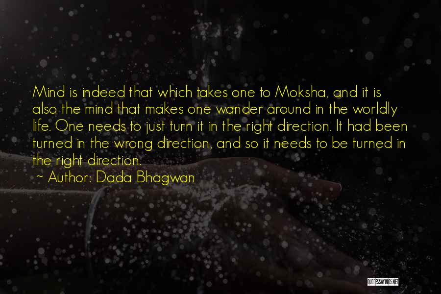 Dada Bhagwan Quotes: Mind Is Indeed That Which Takes One To Moksha, And It Is Also The Mind That Makes One Wander Around