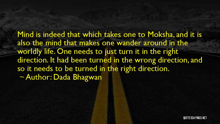 Dada Bhagwan Quotes: Mind Is Indeed That Which Takes One To Moksha, And It Is Also The Mind That Makes One Wander Around