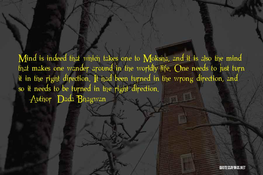 Dada Bhagwan Quotes: Mind Is Indeed That Which Takes One To Moksha, And It Is Also The Mind That Makes One Wander Around