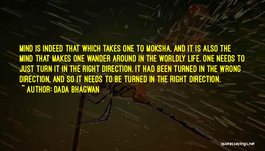 Dada Bhagwan Quotes: Mind Is Indeed That Which Takes One To Moksha, And It Is Also The Mind That Makes One Wander Around