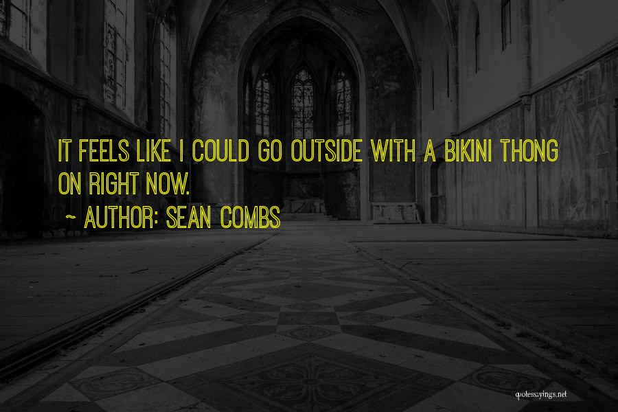 Sean Combs Quotes: It Feels Like I Could Go Outside With A Bikini Thong On Right Now.