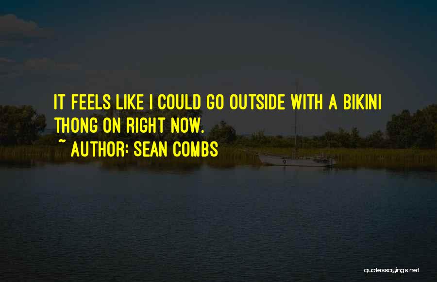 Sean Combs Quotes: It Feels Like I Could Go Outside With A Bikini Thong On Right Now.