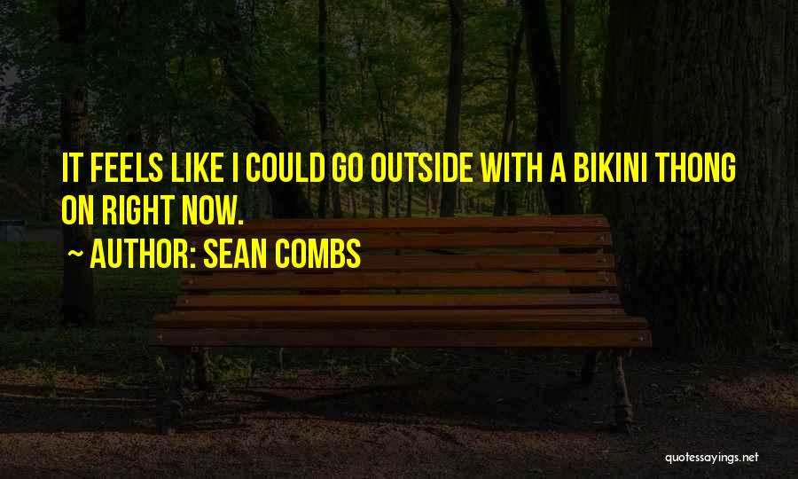 Sean Combs Quotes: It Feels Like I Could Go Outside With A Bikini Thong On Right Now.