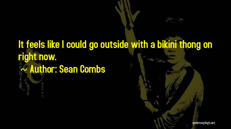 Sean Combs Quotes: It Feels Like I Could Go Outside With A Bikini Thong On Right Now.