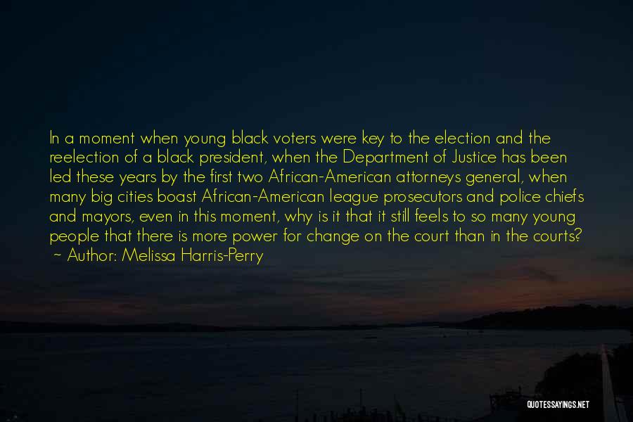 Melissa Harris-Perry Quotes: In A Moment When Young Black Voters Were Key To The Election And The Reelection Of A Black President, When