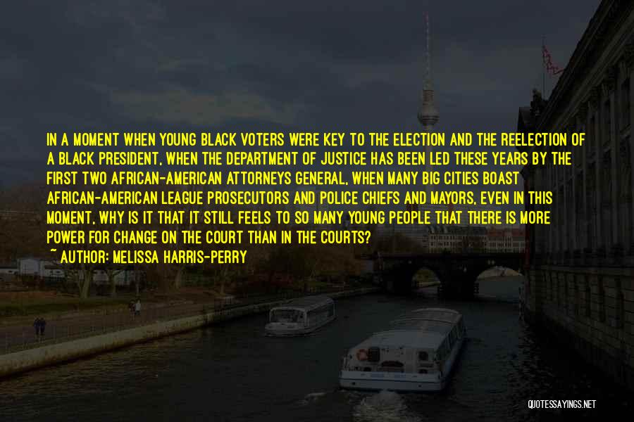 Melissa Harris-Perry Quotes: In A Moment When Young Black Voters Were Key To The Election And The Reelection Of A Black President, When