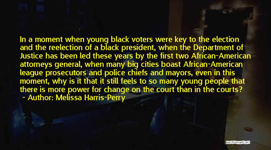 Melissa Harris-Perry Quotes: In A Moment When Young Black Voters Were Key To The Election And The Reelection Of A Black President, When