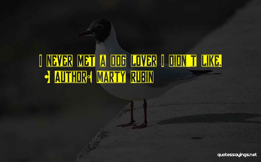 Marty Rubin Quotes: I Never Met A Dog Lover I Didn't Like.