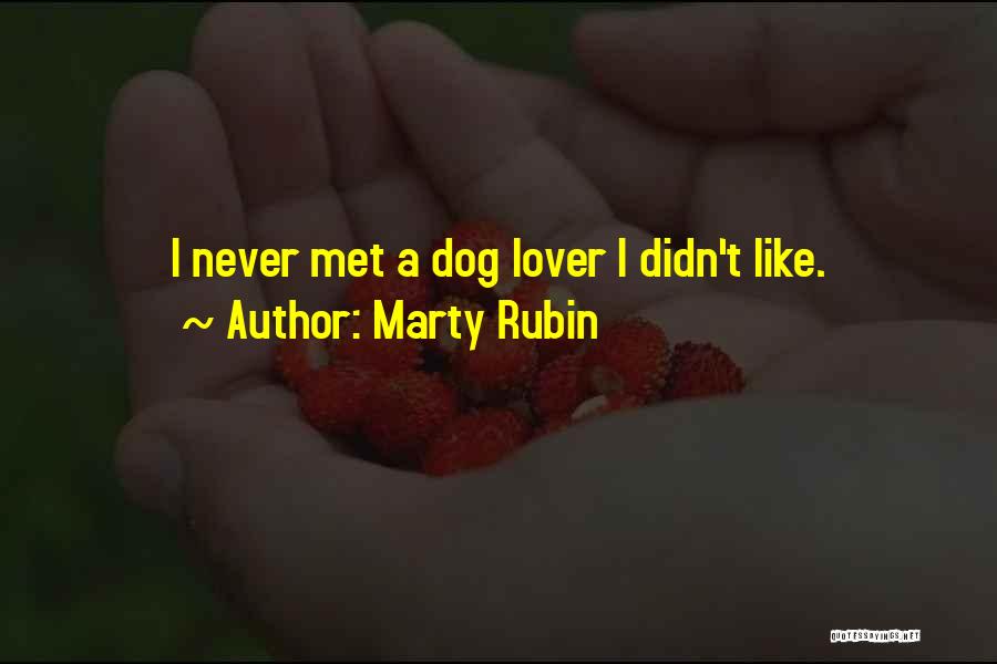 Marty Rubin Quotes: I Never Met A Dog Lover I Didn't Like.
