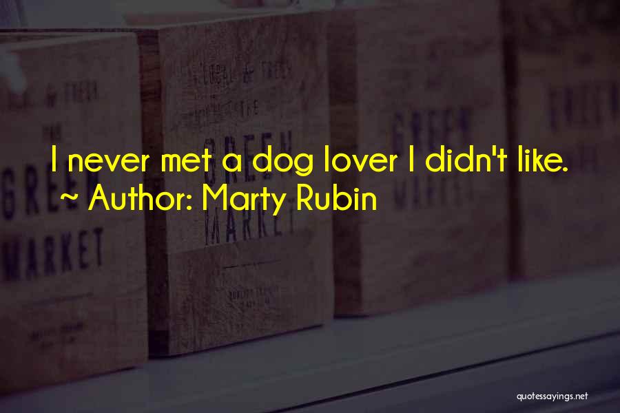 Marty Rubin Quotes: I Never Met A Dog Lover I Didn't Like.