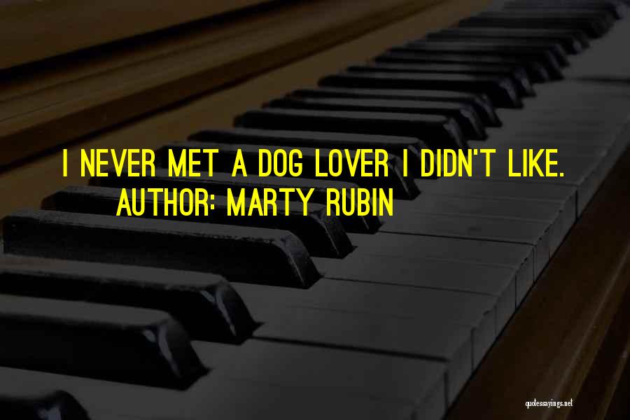 Marty Rubin Quotes: I Never Met A Dog Lover I Didn't Like.
