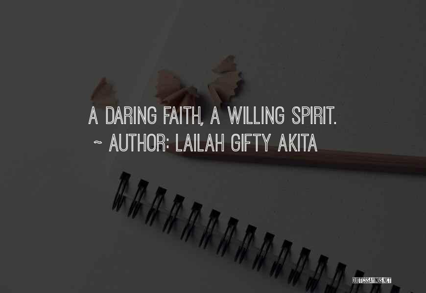 Lailah Gifty Akita Quotes: A Daring Faith, A Willing Spirit.