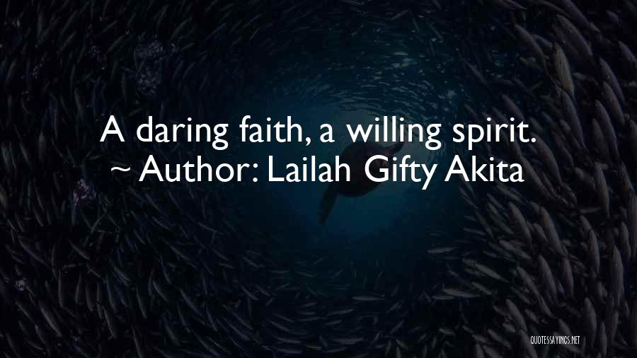 Lailah Gifty Akita Quotes: A Daring Faith, A Willing Spirit.