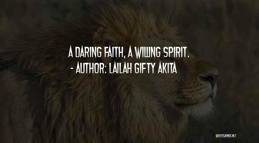 Lailah Gifty Akita Quotes: A Daring Faith, A Willing Spirit.