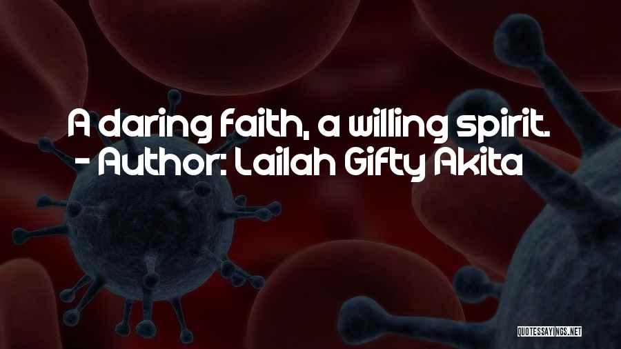 Lailah Gifty Akita Quotes: A Daring Faith, A Willing Spirit.