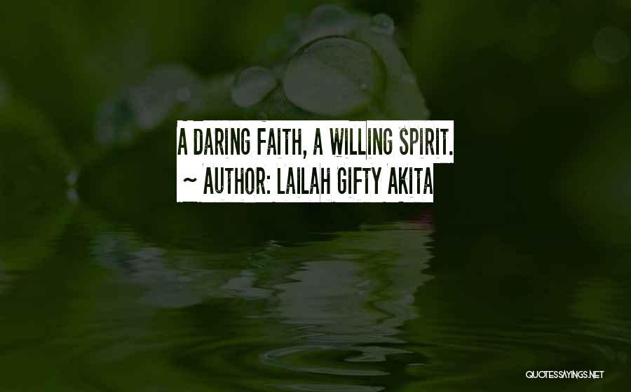 Lailah Gifty Akita Quotes: A Daring Faith, A Willing Spirit.