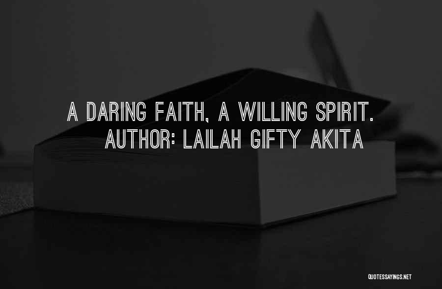 Lailah Gifty Akita Quotes: A Daring Faith, A Willing Spirit.