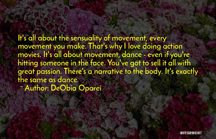 DeObia Oparei Quotes: It's All About The Sensuality Of Movement, Every Movement You Make. That's Why I Love Doing Action Movies. It's All