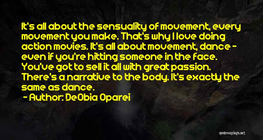 DeObia Oparei Quotes: It's All About The Sensuality Of Movement, Every Movement You Make. That's Why I Love Doing Action Movies. It's All