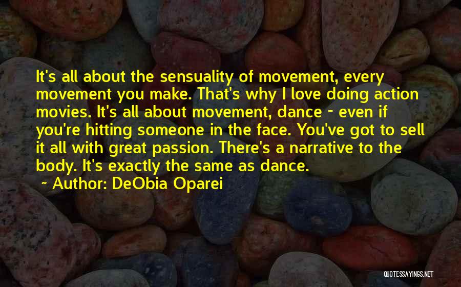 DeObia Oparei Quotes: It's All About The Sensuality Of Movement, Every Movement You Make. That's Why I Love Doing Action Movies. It's All