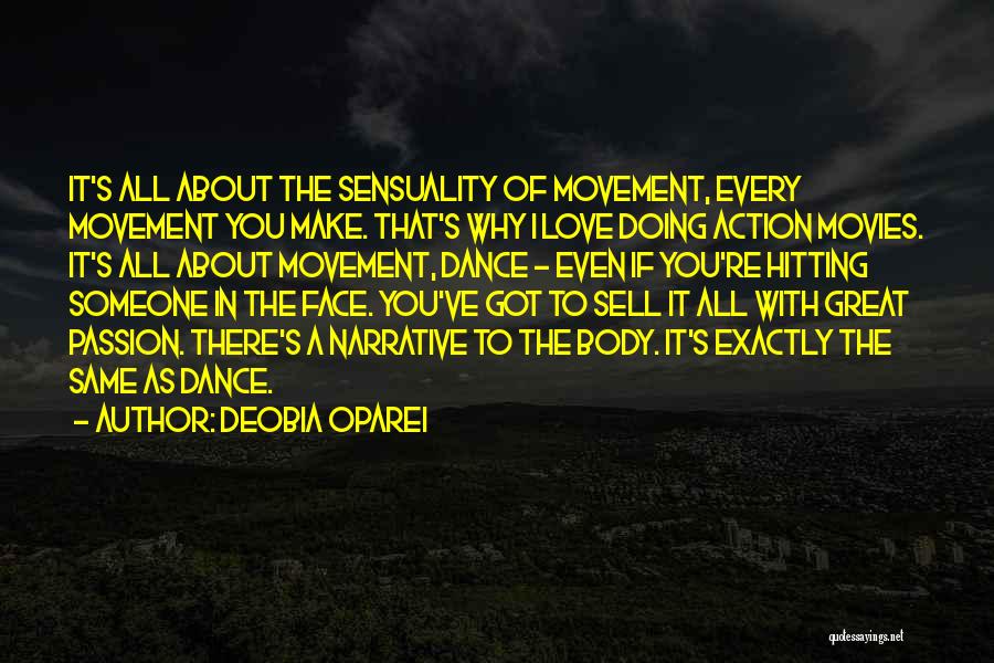 DeObia Oparei Quotes: It's All About The Sensuality Of Movement, Every Movement You Make. That's Why I Love Doing Action Movies. It's All