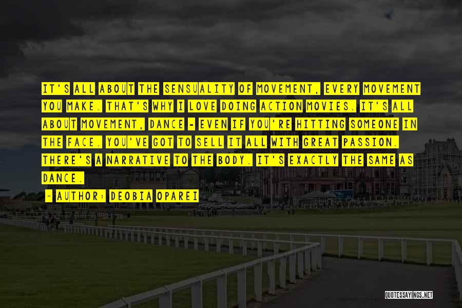 DeObia Oparei Quotes: It's All About The Sensuality Of Movement, Every Movement You Make. That's Why I Love Doing Action Movies. It's All