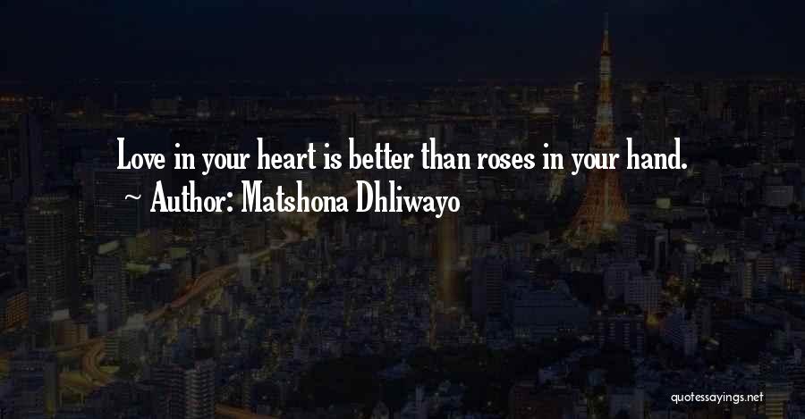 Matshona Dhliwayo Quotes: Love In Your Heart Is Better Than Roses In Your Hand.
