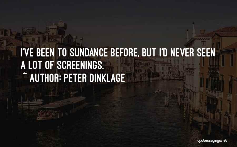 Peter Dinklage Quotes: I've Been To Sundance Before, But I'd Never Seen A Lot Of Screenings.