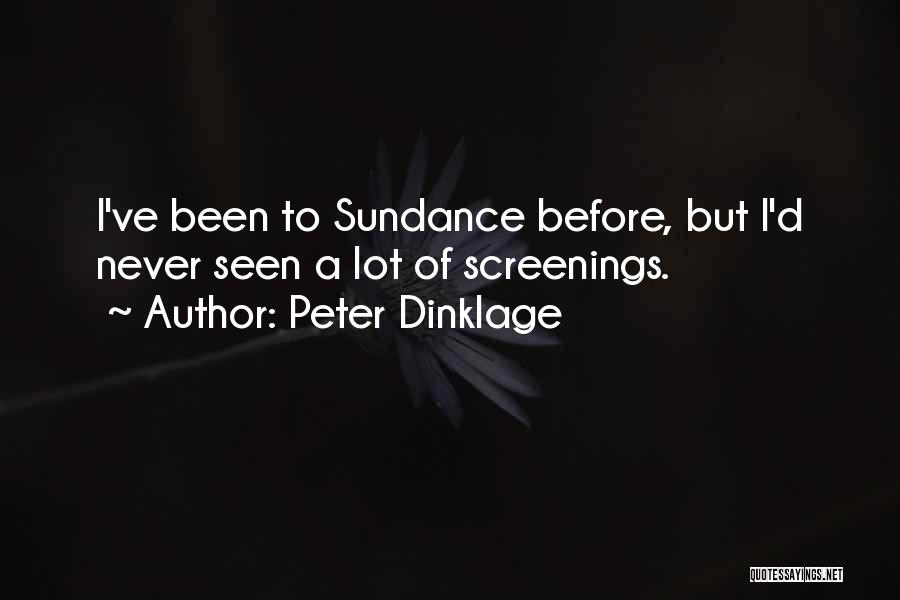 Peter Dinklage Quotes: I've Been To Sundance Before, But I'd Never Seen A Lot Of Screenings.