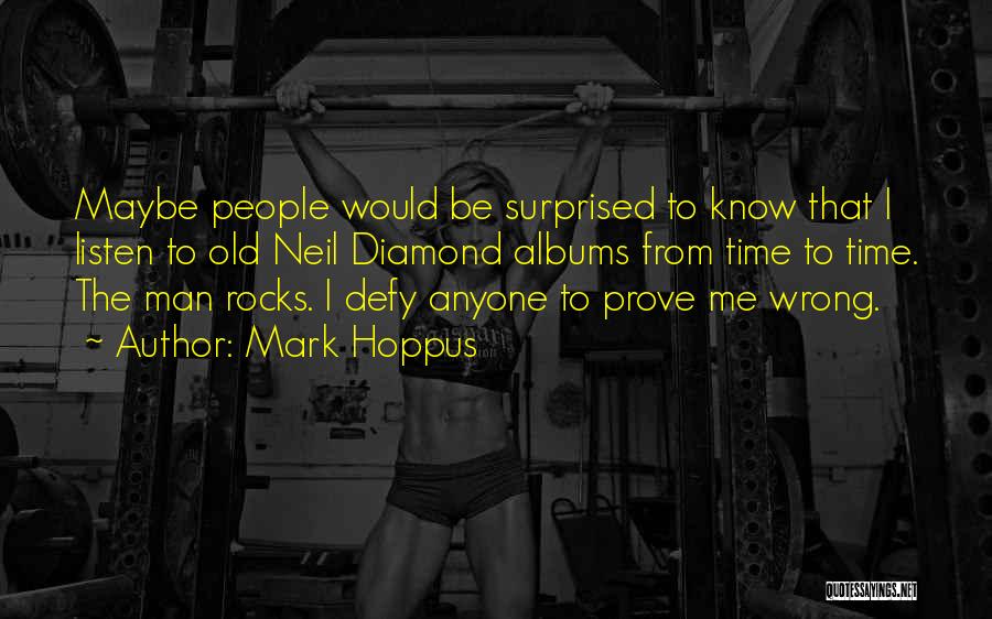 Mark Hoppus Quotes: Maybe People Would Be Surprised To Know That I Listen To Old Neil Diamond Albums From Time To Time. The