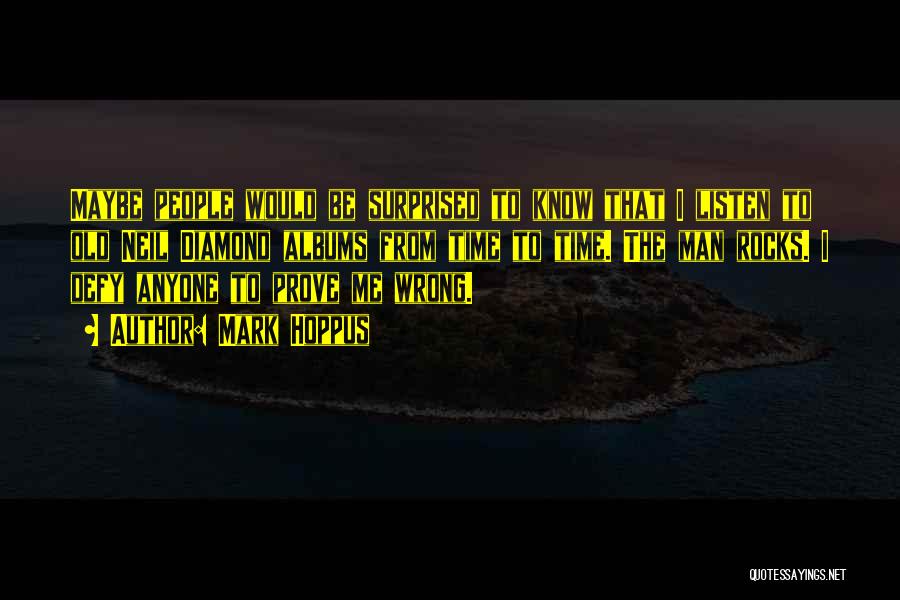 Mark Hoppus Quotes: Maybe People Would Be Surprised To Know That I Listen To Old Neil Diamond Albums From Time To Time. The